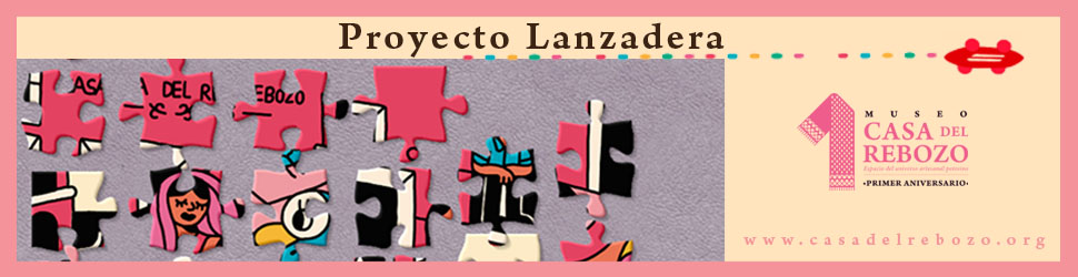 PROYECTO LANZADERA DEL MUSEO CASA DEL REBOZO.