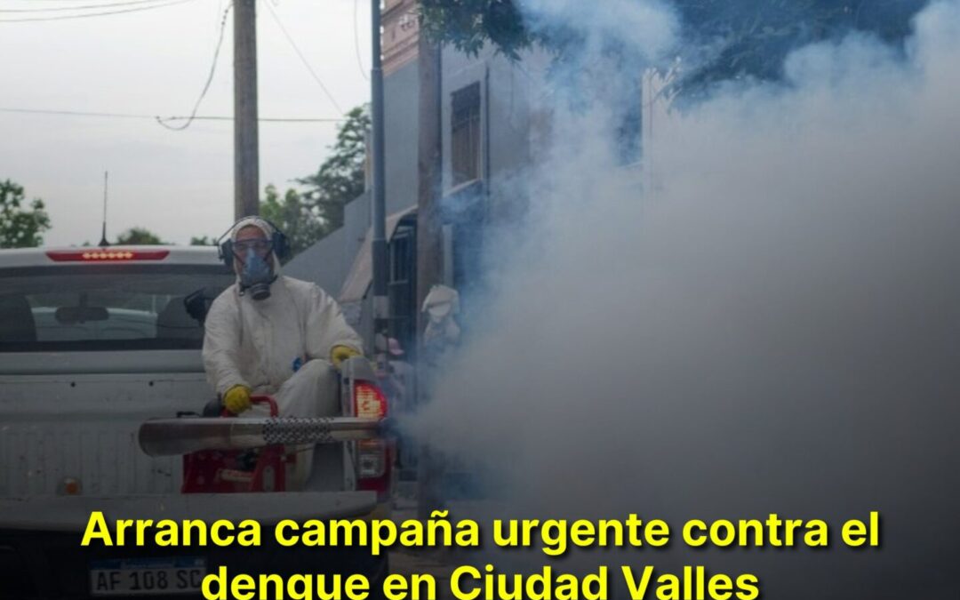 ¡ATACAN LOS MOSQUITOS! ARRANCA CAMPAÑA URGENTE CONTRA EL DENGUE EN CIUDAD VALLES