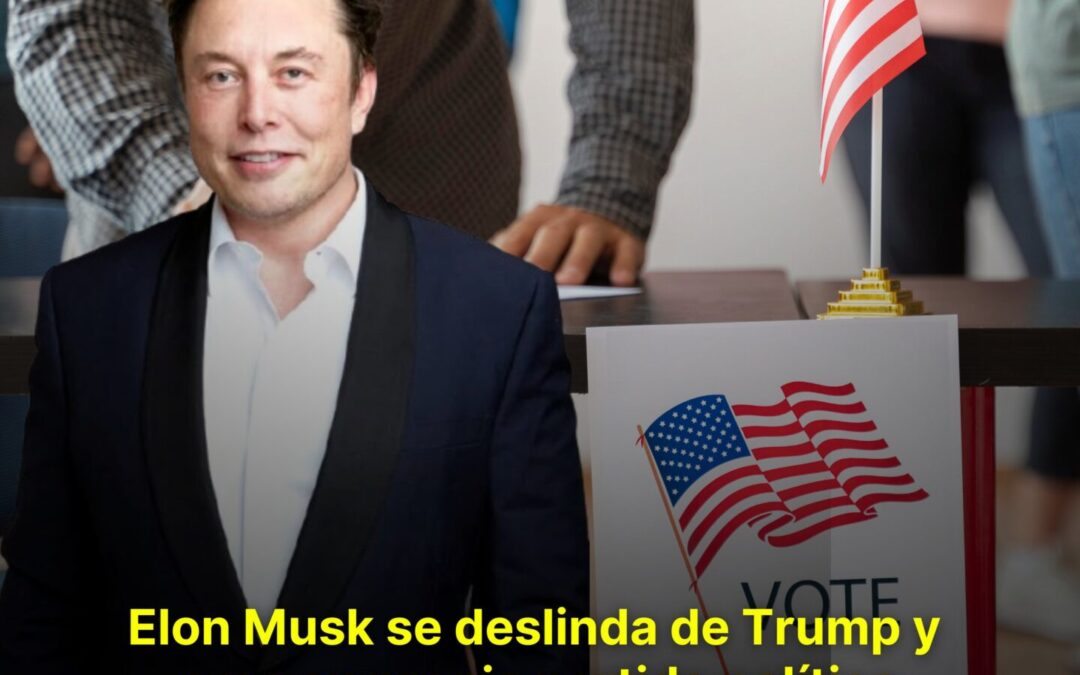 ELON MUSK SE DESLINDA DE TRUMP Y CREA SU PROPIO PARTIDO POLÍTICO EN EE. UU.
