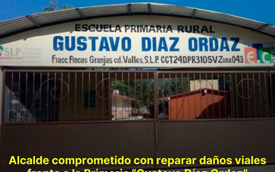 ALCALDE COMPROMETIDO CON REPARAR DAÑOS VIALES FRENTE A LA PRIMARIA “GUSTAVO DÍAZ ORDAZ”