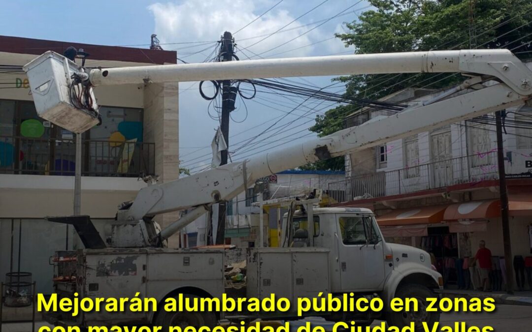 MEJORARÁN ALUMBRADO PÚBLICO EN ZONAS CON MAYOR NECESIDAD DE CIUDAD VALLES