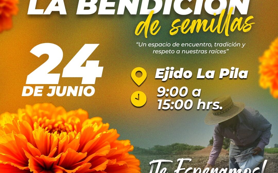 REALIZARÁN CEREMONIA DE BENDICIÓN DE SEMILLAS EN EL EJIDO LA PILA ESTE 24 DE JUNIO